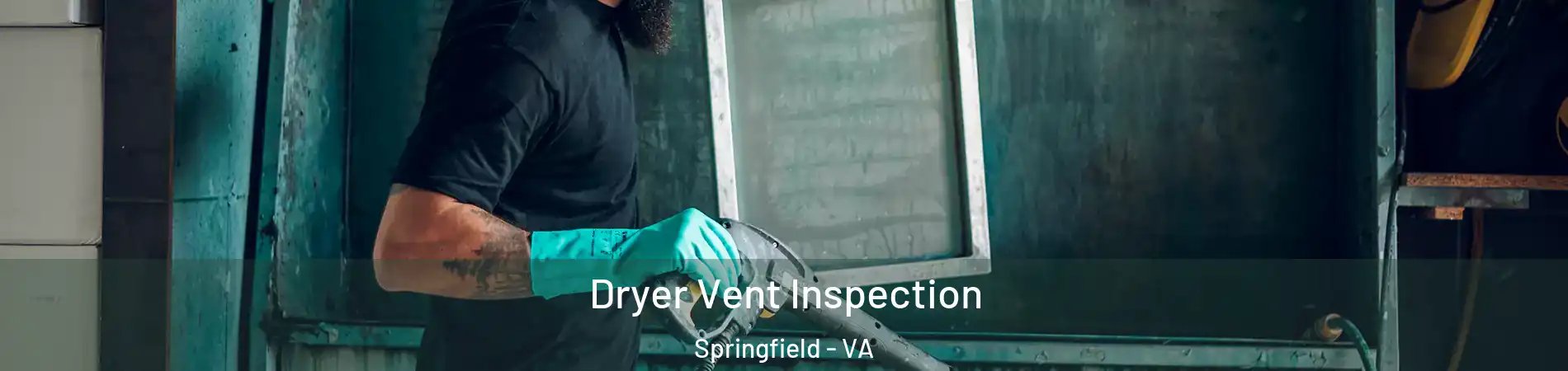  Dryer Vent Inspection Springfield - VA