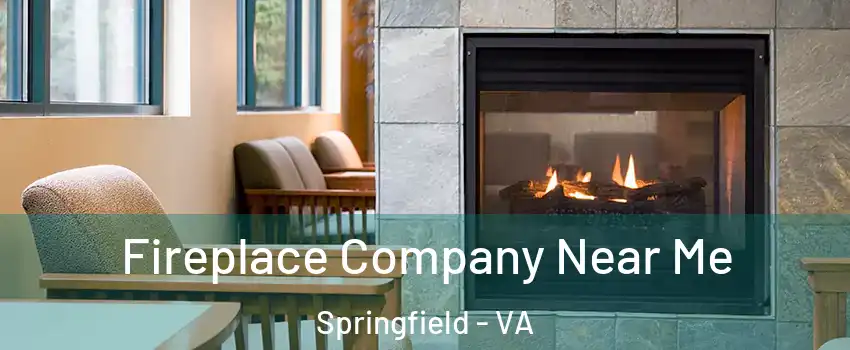  Fireplace Company Near Me Springfield - VA