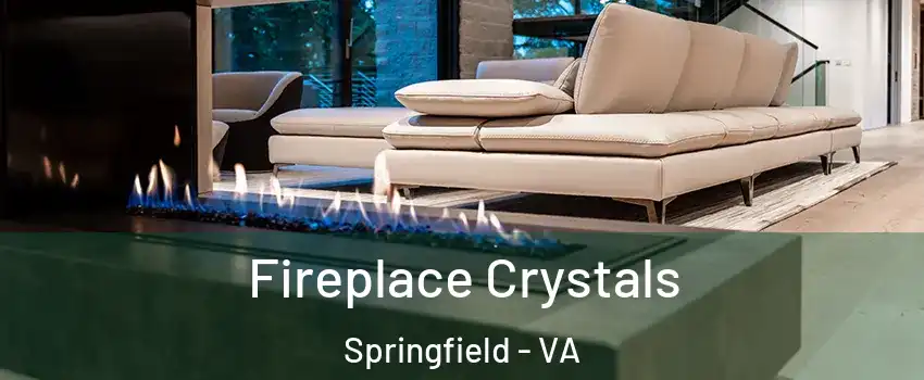  Fireplace Crystals Springfield - VA