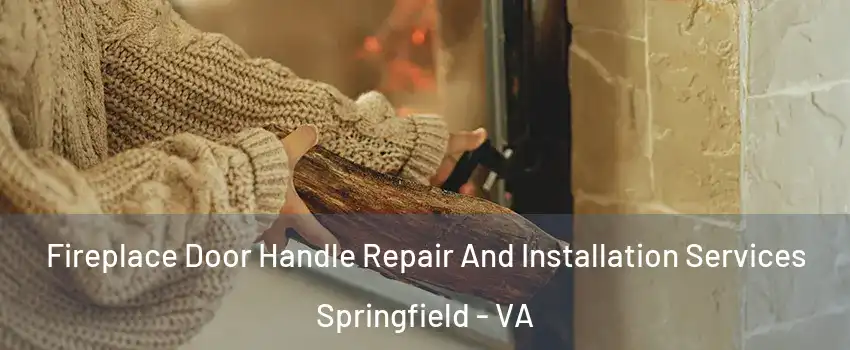  Fireplace Door Handle Repair And Installation Services Springfield - VA