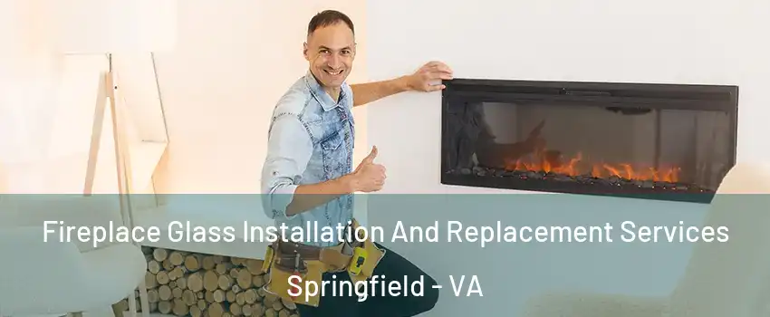  Fireplace Glass Installation And Replacement Services Springfield - VA