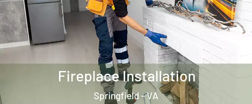  Fireplace Installation Springfield - VA