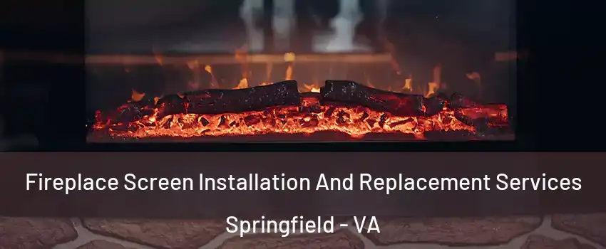  Fireplace Screen Installation And Replacement Services Springfield - VA