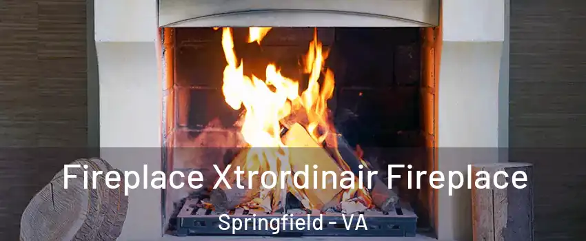  Fireplace Xtrordinair Fireplace Springfield - VA