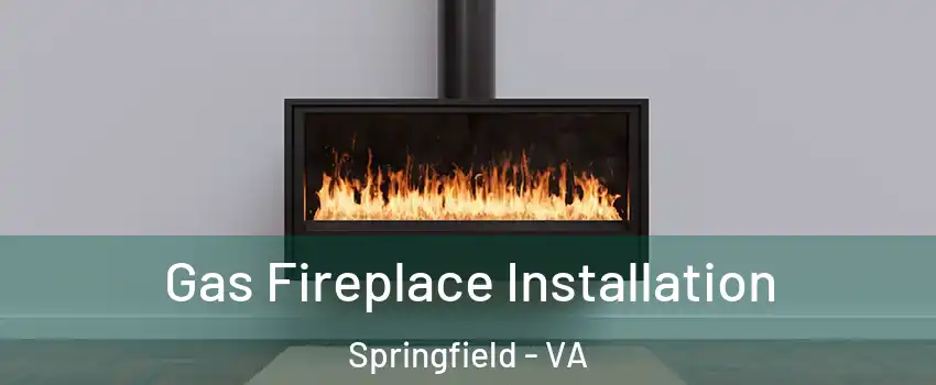  Gas Fireplace Installation Springfield - VA