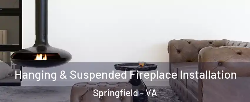  Hanging & Suspended Fireplace Installation Springfield - VA