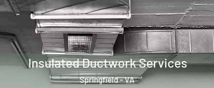  Insulated Ductwork Services Springfield - VA