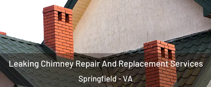  Leaking Chimney Repair And Replacement Services Springfield - VA