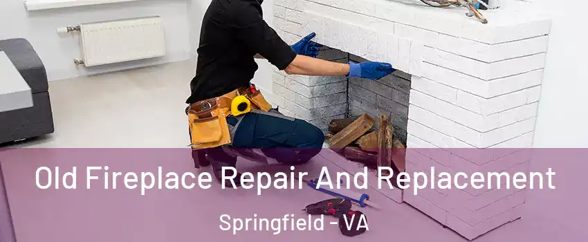  Old Fireplace Repair And Replacement Springfield - VA