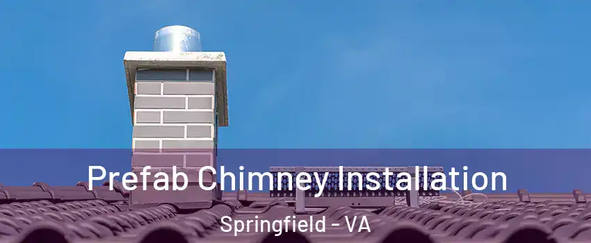  Prefab Chimney Installation Springfield - VA