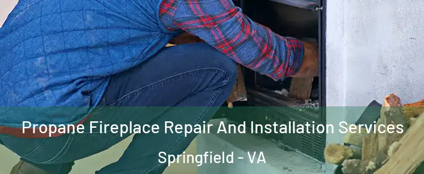  Propane Fireplace Repair And Installation Services Springfield - VA