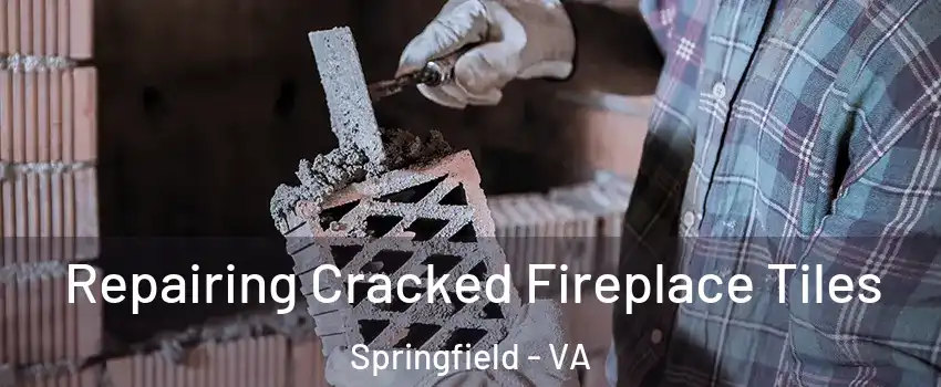  Repairing Cracked Fireplace Tiles Springfield - VA