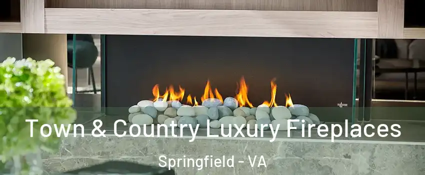  Town & Country Luxury Fireplaces Springfield - VA
