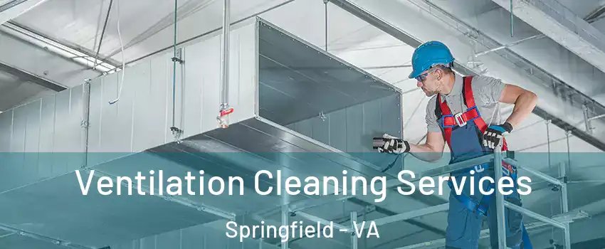  Ventilation Cleaning Services Springfield - VA