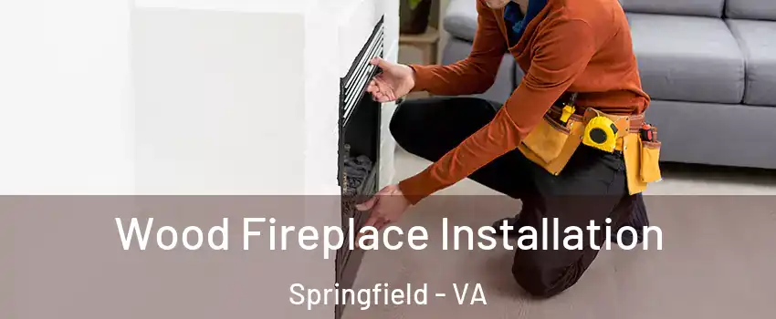  Wood Fireplace Installation Springfield - VA