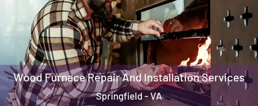  Wood Furnace Repair And Installation Services Springfield - VA